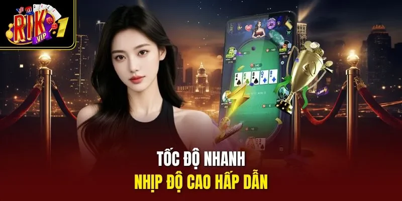 Tốc độ nhanh, nhịp độ cao hấp dẫn
